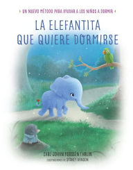 La elefantita que quiere dormirse: Un nuevo metodo para ayudar a los ninos a dormir Carl-Johan Forssén Ehrlin Author