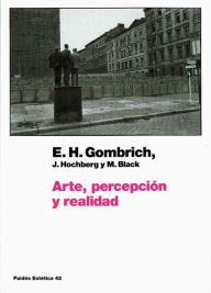 Arte, percepciÃ³n y realidad Ernst H. Gombrich Author