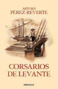 Corsarios de Levante / Pirates of the Levant (Captain Alatriste Series, Book 6) (Las aventuras del Capitán Alatriste, Band 6)