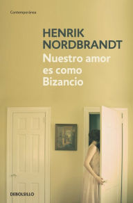 Nuestro amor es como Bizancio Henrik Nordbrandt Author