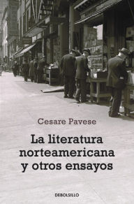 La literatura norteamericana y otros ensayos Cesare Pavese Author