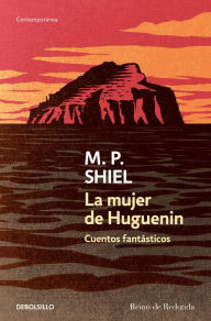 La mujer de Huguenin: Cuentos fantÃ¡sticos M.P. Shiel Author