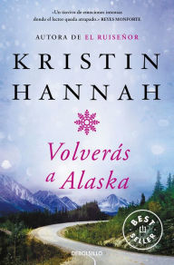 VolverÃ¡s a Alaska / The Great Alone Kristin Hannah Author