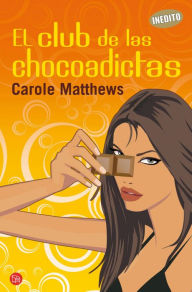 El club de las chocoadictas Carole Matthews Author