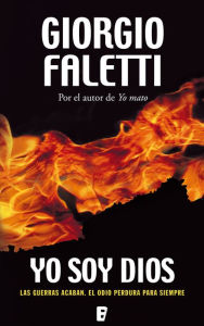 Yo soy Dios: LAS GUERRAS ACABAN. EL ODIO PERDURA PARA SIEMPRE Giorgio Faletti Author