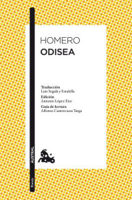 Odisea: Traducción de Luis Segalà y Estalella. Edición de Antonio López Eire. Guía de lectura de Alfonso Cuatrecasas Targa Homero Author