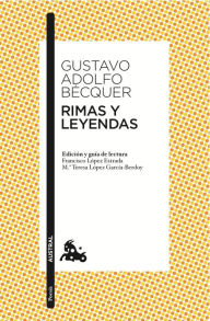 Rimas y Leyendas: Edición y guía de lectura de Francisco López Estrada y Mª Teresa López García-Berdoy Gustavo Adolfo Bécquer Author