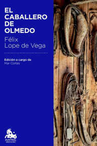 El caballero de Olmedo: Edición a cargo de Mª Mar Cortés Timoner - Félix Lope de Vega