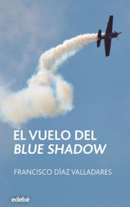 EL VUELO DEL BLUE SHADOW - Francisco Díaz Valladares