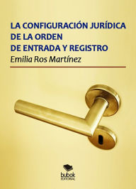 La configuración jurídica de la orden de entrada y registro - Emilia Ros Martínez
