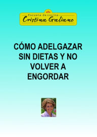 Cómo adelgazar sin dietas y no volver a engordar - Cristina Galiano