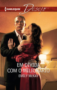 Em dÃvida com o milionário Emily Mckay Author