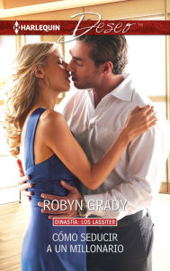 CÃ³mo seducir a un millonario: Los Lassiter (7) Robyn Grady Author