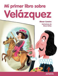 Mi primer libro sobre Velázquez - Eliacer Cansino