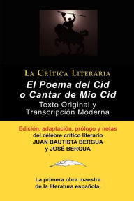 Poema del Cid O Cantar de Mio Cid: Texto Original y Transcripcion Moderna Con Prologo y Notas, Coleccion La Critica Literaria Por El Celebre Critico L
