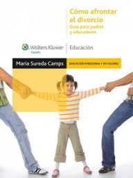 Cómo afrontar el divorcio: Guía para padres y educadores - María Sureda Camps