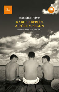 Kabul i Berlín a l'últim segon: Finalista Premi Sant Jordi 2011 - Joan Mas Vives