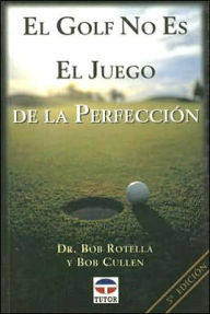El Golf No Es El Juego de la Perfeccion / Golf Is Not a Game of Perfect Bob Rotella Author