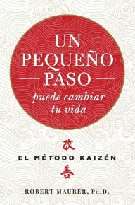 Un pequeno paso puede cambiar tu vida Robert Maurer Author