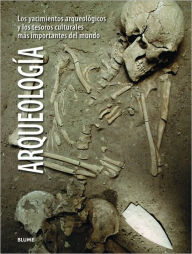 Arqueologia: Los yacimientos arqueologicos y los tesoros culturales mas importantes del mundo Aedeen Cremin Author