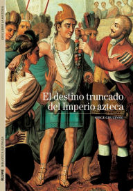 El destino truncado del Imperio azteca Serge Gruzinski Author