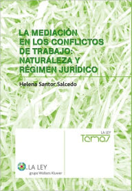 La mediación en los conflictos de trabajo: naturaleza y régimen jurídico Helena Santor Salcedo Author