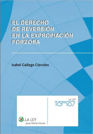El derecho de reversión en la expropiación forzosa - Isabel Gallego Córcoles