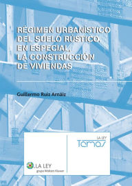 Régimen urbanístico del suelo rústico. En especial, la construcción de viviendas - Guillermo Ruiz Arnáiz