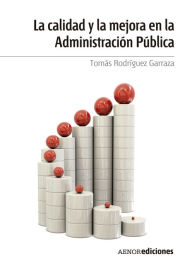 La calidad y la mejora en la Administracion Publica - Tomás Rodríguez Garraza