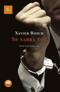 Se sabrà tot: Premi Sant Jordi 2009 Xavier Bosch Author