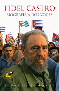 Fidel Castro: BiografÃ­a a dos voces Ignacio Ramonet Author