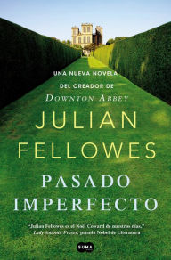 Pasado imperfecto: La nueva novela del creador de Downton Abbey - Julian Fellowes