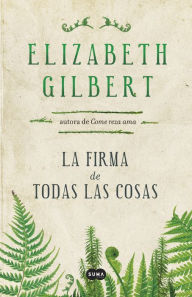 La firma de todas las cosas Elizabeth Gilbert Author
