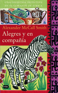 Alegres y en compaÃ±Ã­a (In the Company of Cheerful Ladies) Alexander McCall Smith Author