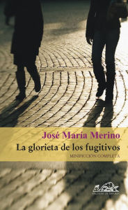 La glorieta de los fugitivos: MinificciÃ³n completa JosÃ© MarÃ­a Merino Author