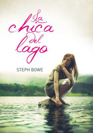La chica del lago Steph Bowe Author