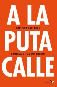A la puta calle: Crónica de un desahucio - Cristina Fallarás