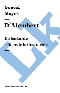 D'Alembert: De bastardo a líder de la Ilustración Gonçal Mayos Author