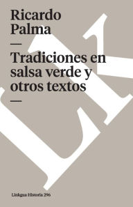 Tradiciones en salsa verde y otros textos Ricardo Palma Author