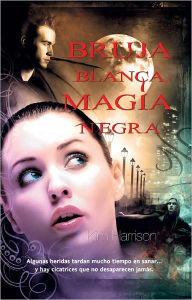 Bruja blanca, magia negra (White Witch, Black Curse) - Kim Harrison