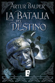 La batalla del destino (Saga de Teutoburgo 3): Saga de Teutoburgo III Artur Balder Author