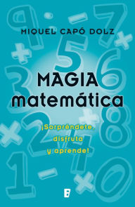 Magia matemÃ¡tica: SorprÃ©ndete, disfruta y aprende! Miguel Capo Dolz Author