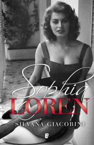 Sophia Loren. Una vida de novela Silvana Giacobini Author