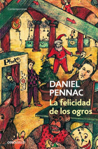 La felicidad de los ogros (Malaussène 1) Daniel Pennac Author
