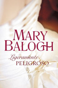 Ligeramente peligroso (Slightly Dangerous) Mary Balogh Author
