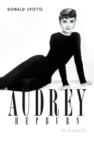 Audrey Hepburn: La biografÃ­a Donald Spoto Author