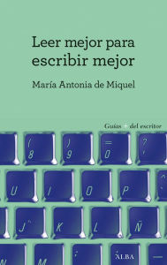 Leer mejor para escribir mejor Maria Antonia de Miquel Author