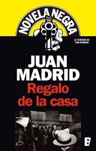 Regalo de la casa: 3ª Novela Toni Romano (Serie Novela Negra) - Juan Madrid