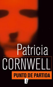 Punto de partida (Doctora Kay Scarpetta 9) Patricia Cornwell Author