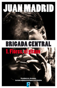 Brigada Central 1. Flores, el gitano - Juan Madrid